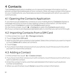 Page 2622
4  Contacts
The Con 
pho
o
commu
4.1  Opening the Conta
If Contacts di
message with hints on 
screen, toucCon to open the Contacts app
On the  > Conta toCon appl
Alllayed alp
4.2  Importing Contacts from a SIM Card
1. > .
2. TCopy from SIM ca.
3.
oSelect all to
4. TCopy.
5. If you have mo
yo
4.3  Adding a Contact
1. .
2. If yo
w
3.add
n
4. When yoDon to sav 