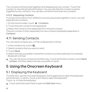 Page 3026
Two 
cont
tog
4.10.2  Separat
If s was joi
separate the 
1 > .
2.
3The join two
Con.
4.11  Sending Contacts
Yo
1..
2. Select c
3. TSend.
4. Select the way you pre conta
B
 YoSend 
conta, a
5  Using the Onscreen Keyboard
5.1  Displaying the Keyboard
To enter tex.
a
Touch 
 Touch Edit te menu. 