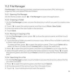 Page 5955
11.2  File Manager
Fil 
organize, ed
11.2.1  O
On the  > Fi to 
11.2.2  Crea
1.File Manage s
fo
2. T tMoreNew fold.
3. Enter the name of the new folder
4. TSa.
11.2.3  Moving or Copying a File
1.File Manage s to shoCut or Copy.
2
a check
To s to open Select all to select Unselect all to
3. Press  to oDon to
4. Select the path wherf tothPaste t
pa
11.2.4
1.File Manage s
yo
2. Press  to opSearch.
3. Write a key wo
4. T. Your mob 