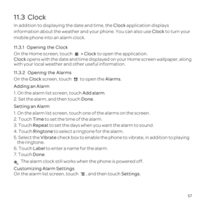 Page 6157
11.3  C
In adClock ap
infoClock to
mob
11.3.1  Opening the Clock
On the  > Cl to open the 
Clo 
wit
11.3.2  Opening the Alar
On the Cl Alarms.
Addi
1Add alarm.
2.Don.
Setting an 
1
2. TTime 
3. TRep 
4. TRin t
5. SelecVibrate check box to enablvibrate,
th
6. TLa to
7. ToucDon. The alarm 
C
On the Settings. 