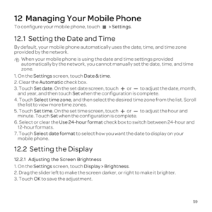 Page 6359
12  M
To c > Set.
12.1  Setting the Date and Time
By dlly us
prov
 When 
aut 
zone.
1.Settings screen, tDate & time.
2. Clear the Automatic check
3. TSet da. or to adjand year,Set when t
4. TSelect time zone,
th
5.S. or to adjuminuSet when th
6.Use 24 chec
12
7. ToucSel to
mo
12.2  Setting the Display
12.2.1  Ae Screen Brightness
1.Settings screen, tDisplay >.
2. Draeen darker, or right to make it br
3. TOK t 