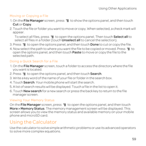 Page 6459
Usin
Mo
1. OFile Manager screen, press  toCu or Co.
2. Tve 
appear.
To s to open Sel to select Uns t
3. Press  to oDone to c
4. Nthe file to  to opPa to mov
select
Doing
1. OFile Manager screen, touch
you want is loc
2. Press  to opSear.
3. Write a key wo
4. TSear. Your mobile phone wil
5. A l
6. TNew sea f
manager screen.
Vie
On the Fil 
Mo. The memor
screen allows you to view the memory sus and available 
pho
Using the Calculator
Use the c
to  