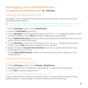 Page 6661
Managing Your Mobile Phone
To c > S.
Setting the Date and Time
By d
prov
 When d
by 
1. OSetti screen, toDa.
2. Clear the Automa chec
3. TSet da. On the s or  toand year,Set when the c
4. TSelec,
the list
5.Set time. On th or  tominute. Touch Set when the c
6.Use 2 chec
f
7. ToucSe to
mob
Setting the Display
Adju
1. OSetti screen, toDi.
2. Draeen darker, or right to make it br
3. TOK 
Adju the Screen Turns Off
If 
battery p 