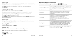 Page 12Phone CallsPhone Calls1415
Muting a Call
During a call, you can mute your microphone so that the person you are speaking to cannot hear you, but you can still hear them .
Tap Mute to turn your microphone off . To turn your microphone back on,  tap Mute again .
Putting a Call on Hold
During a call, you can put it on hold by tapping Hold . 
Tip: If you accept an incoming call while you’re on another call, the first call automatically goes on hold . Tap Swap to switch between the two callers .
Turning the...