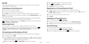 Page 19EmailEmail2829
Email
With the Email application, you can access your email from various providers, including Yahoo!® and Gmail .
Creating an Email Account
    From the home screen, tap  .
    Enter your email address and password .
  Tap Next to let the phone retrieve the network parameters automatically  .
Note: You can also enter these details manually by tapping Manual setup or when automatic setup fails .
    Follow the on-screen instructions to finish the setup . Your phone will display your email...