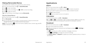 Page 27ApplicationsEntertainment4445
Making Memorable Memos
Sound Recorder enables you to record your voice memos . 
  From the home screen, tap Sound Recorder .
  Tap  to start recording .
  Tap  to stop recording or tap OK to cancel recording .
  Tap  to play the memo  .
Tip: You can find your recordings by tapping My records .
Play Any Saved Memo 
  From the home screen, tap Sound Recorder .
  Tap My records .
    Tap the title of a memo to play it  . Choose whether to play the memo with Google Play Music or...