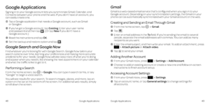 Page 29Google ApplicationsGoogle Applications4849
Google Applications
Signing in to your Google account lets you synchronize Gmail, Calendar, and Contacts between your phone and the web . If you don’t have an account, you  can easily create one .
    Tap a Google application that needs a Google account, such as Gmail  or Google+ .
    If you’ve got a Google account, tap Existing . Enter your user name  and password and then tap  . (Or tap New if you don’t have a  Google account  .)
  Read the instructions and...