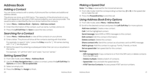 Page 14Making a Speed Dial
Note: The 1 Key is reserved for the Voicemail service . 
1
  From idle mode, hold the corresponding number key (2 to 9) in the speed dial 
list to make the call .
2     Press the Power/End Key to end the call
 .
Using Address Book Entry Options
1   From idle mode, select Menu > Address Book .
2    Scroll to the desired contact and press the Left Soft Key for more options:
   Add new contact: Create a new contact . 
   Call: Call the highlighted contact .
   Send message: Send SMS or...