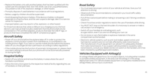 Page 26•   Replace the battery only with another battery that has been qualified with the 
system per this standard, IEEE-Std-1725-2006  . Use of an unqualified battery 
may present a risk of fire, explosion, leakage, or other hazard . 
•    Promptly dispose of used batteries in accordance with local regulations . 
•    Battery usage by children should be supervised . 
•    Avoid dropping the phone or battery  . If the device or battery is dropped, 
especially on a hard surface, and the user suspects damage,...