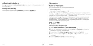 Page 1114Calls
Messages
Types of Messages
Your phone provides the following message types:
•   Text Messages (SMS)
•   Multimedia (Picture) Messages (MMS)
The Short Message Service (SMS) lets you send and receive text messages to and from other mobile phones and email addresses . To use this feature, you may need to subscribe to your service provider’s message service .
The Multimedia Messaging Service (MMS) lets you send and receive multimedia messages (such as picture messages) to and from other mobile phones...