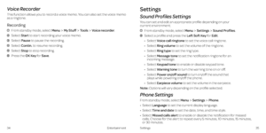 Page 21Voice Recorder
This function allows you to record a voice memo . You can also set the voice memo as a ringtone .
Recording
   From standby mode, select MenuMy StuffToolsVoice recorder .
   Select Start to start recording your voice memo  .
 Select Pause to pause the recording .
 Select Contin. to resume recording .
 Select Stop to stop recording .
 Press the OK Key for Save .
34Entertainment35Settings
Settings
Sound Profiles Settings
You can set and edit an appropriate profile depending on your  current...