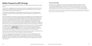 Page 32Radio Frequency (RF) Energy
This model device meets the government’s requirements for exposure to radio waves .
This device is designed and manufactured not to exceed the emission limits for exposure to radio frequency (RF) energy set by the Federal Communications Commission of the U .S . Government .
The exposure standard for wireless devices employs a unit of measurement known as the Specific Absorption Rate or SAR . The SAR limit set by the FCC is 1 .6W/kg . * 
Tests for SAR are conducted using...