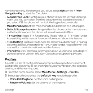 Page 5143
Settings
 
home screen only. For example, you could assign right on the 4-Way 
Navigation Key to start the Calculator.
•  Auto Keypad Lock: Configure your phone to lock the keypad when it is 
not in use. You can select the time delay from the available choices. If 
you select Off, the phone will not lock the keypad automatically.
•  Main Menu Style: Set the main menu to be displayed as a list or a grid.
•  Default Storage Location: Assign either the phone or the memory card 
as the location where the...