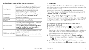 Page 14Contacts
You can add contacts on your phone and synchronize them with the contacts in your Google account or other accounts that support contact syncing.
To see your contacts, tap Contacts  on the home screen. From there, you can tap the tabs on the top to quickly switch to 
Groups, Contacts, or Favorites.
Importing and Exporting Contacts
You can import or export contacts from/to your micro-SIM card or microSDHC card. This is especially useful when you need to transfer contacts between different...