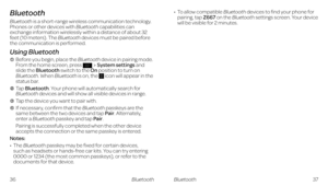 Page 24Bluetooth
Bluetooth is a short-range wireless communication technology. Phones or other devices with Bluetooth capabilities can exchange information wirelessly within a distance of about 32 feet (10 meters). The Bluetooth devices must be paired before the communication is performed.
Using Bluetooth 
    Before you begin, place the Bluetooth device in pairing mode. From the home screen, press System settings and slide the Bluetooth switch to the On position to turn on Bluetooth. When Bluetooth is on, the...