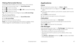 Page 29Making Memorable Memos
Sound Recorder enables you to record your voice memos. 
  From the home screen, tap Sound Recorder.
  Tap  to start recording.
  Tap  to stop recording or tap OK to cancel recording.
  Tap  to play the memo.
Tip: You can find your recordings by tapping My recordings.
Play Any Saved Memo 
  From the home screen, tap Sound Recorder.
  Tap My recordings.
  Tap the title of a memo to play it.
Note: You can also tap  next to the memo to delete, share, rename, tag, trim, view file...