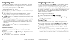 Page 32Google Play Store
Google Play Store gives you access to thousands of free and paid apps, games, books and magazines, music, and movies.
From the home screen, tap Play Store.
Navigating Google Play Store
From Play Store, you will have multiple ways to search for apps, games and more.
    Tap a category to browse popular apps, games, movies, books, and music organized by popularity or category.
    Tap  to search the Play Store for a specific item, such as a game or app.
    To install, tap the app and...