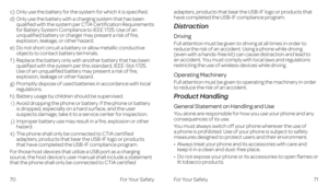 Page 41adapters, products that bear the USB-IF logo or products that have completed the USB-IF compliance program. 
Distraction
Driving
Full attention must be given to driving at all times in order to 
reduce the risk of an accident. Using a phone while driving (even with a hands-free kit) can cause distraction and lead to an accident. You must comply with local laws and regulations restricting the use of wireless devices while driving.
Operating Machinery
Full attention must be given to operating the machinery...