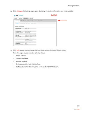 Page 107Finding Solutions
103
2.Click Settings; the Settings page opens displaying the system information and more sub-tabs. 
3.Click LAN; a page opens displaying all your local network devices and their status. 
From this page, you can view the following status.
−Private network.
−Enabled interfaces.
−Wireless network.
−Devices associated with the interface.
−Traffic statistics for Ethernet ports, wireless AP, and HPNA network. 