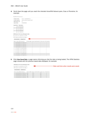 Page 114iNID -- i3812V User Guide
110
4.Scroll down the page until you reach the intended HomePNA Network pane, Coax or Phoneline, for 
example:
5.Click View Saved Data; a page opens informing you that the data is being loaded. The HPNA Statistics 
page reloads with the previous saved data displayed, for example: 
Date and time when results were saved.  