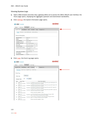 Page 120iNID -- i3812V User Guide
116
Viewing System Logs
1.Open a Web browser and enter http://gateway.2Wire.net to access the 2Wire i3812V user interface; the 
Home page opens, displaying the aggregate upstream and downstream bandwidths.
2.Click Settings; the System Information page opens. 
3.Click Logs; the Event Log page opens.  