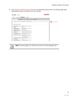 Page 23Setting up System Information
19
2.Click Settings or System Password from the Top Networking Features pane; the Settings page opens 
displaying the system information and more sub-tabs. 
Note: The above page is for reference only and is not fully displayed here. 