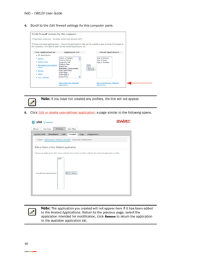 Page 50iNID -- i3812V User Guide
46
4.Scroll to the Edit firewall settings for this computer pane. 
5.Click Edit or delete user-defined application; a page similar to the following opens. 
Note: If you have not created any profiles, the link will not appear.
Note: The application you created will not appear here if it has been added 
to the Hosted Applications. Return to the previous page, select the 
application intended for modification, click 
Remove to return the application 
to the available application...