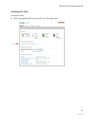 Page 67Working with the Power Supply Unit
63
Enabling the Alert 
To enable the aler t:
1.Enter http://gateway.2Wire.net as the URL; the Home page opens.  