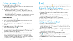 Page 264849EMAIL
Configuring Account Sync
Configuring Auto-sync Settings 
 1 .     Swipe down on the Notification Panel with two fingers to open the Quick Settings menu .
 2 .  Tap Sync to enable or disable the auto-sync feature .
•  
When automatic sync is turned on, changes you make to information on your tablet or on the web are automatically synced with each other  .
•  When automatic sync is turned off, you need to sync manually  to collect emails, updates, or other recent information .  
Syncing Manually...