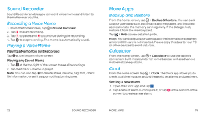 Page 3872SOUND RECORDER73MORE APPS
Sound Recorder
Sound Recorder enables you to record voice memos and listen to them whenever you like .
Recording a Voice Memo
 1 .    From the home screen, tap Sound Recorder .
 2 .  Tap  to start recording .
 3 .  Tap  to pause and  to continue during the recording .
4 . Tap  to stop recording . The memo is automatically saved .
Playing a Voice Memo
Playing a Memo You Just Recorded
Tap  at the bottom of the screen .
Playing any Saved Memo
 1 .  Tap  at the top right of the...