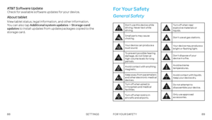 Page 468889FOR YOUR SAFETY
AT&T Software UpdateCheck for available software updates for your device .
About tablet
View tablet status, legal information, and other information .  You can also tap Additional system updatesStorage card updates to install updates from update packages copied to the 
storage card .
 
 
For Your Safety
General Safety
Turn off when near explosive materials or liquids .
Don’t use at gas stations .
Your device may produce a bright or flashing light .
Don’t dispose of your device in a...