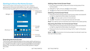 Page 91415
Adding a New Home Screen Panel
 1 .    From the home screen, press and hold an empty area of the home screen .
 2 .     Slide left or right until you see  on the screen .
3 .    Tap  and a new home screen will be automatically added .
Deleting a Home Screen Panel
 1 .    Press and hold an empty area of the home screen and slide left or right to view the home screen thumbnails .
 2 .   Tap  on the top right corner of a thumbnail .
  3  .   Tap OK . The items on the panel will also be removed .
Note:...