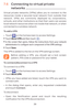 Page 4239
7. C
ne .................................................
Vir
r
network. VPNs ar
schools, and other institutions so tha
local network r
connect
T
009A0016T
 on the homescr
•	 Touch  More>VPN and then touch .
•	 In the screen that opens, follow the instructions from your network 
administrator to configure each component of the VPN settings.
•	 Touch  Save.
The VPN is added t
Bef
pa
T
T
009A0016 T
 on the homescr
•	 Touch  More\VPN.
009A0016 VPNs y
connect with.
009A0016 In the dialog tha
and tC.
T...