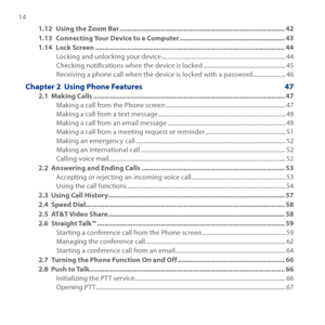 Page 14
14 

1.12 Using the Zoom Bar ........................................................................\
................42
1.13  Connecting Your Device to a Computer ........................................................43
1.14  Lock Screen ........................................................................\
.............................44
Locking and unlocking your device ........................................................................\
...........44Checking notifications when the device...