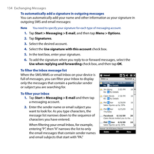 Page 134
14 Exchanging Messages

To automatically add a signature in outgoing messagesYou can automatically add your name and other information as your signature in outgoing SMS and email messages:
Note  You need to specify your signature for each type of messaging account.
1. Tap Start > Messaging > E-mail, and then tap Menu > Options.
2. Tap Signatures.
3. Select the desired account.
4. Select the Use signature with this account check box.
5. In the text box, enter your signature.
6. To add the signature...