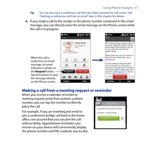 Page 51
Using Phone Features  51

Tip You can also start a conference call from the Select Contacts to Call screen. See “Starting a conference call from an email“ later in this chapter for details.
4. If you made a call to the sender or the phone number contained in the email message, you can directly view the email message on the Phone screen while the call is in progress.
 
When the call is made from an email message, an email indicator is shown on the Keypad button. Tap this button to view the message...