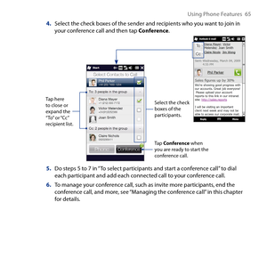 Page 65
Using Phone Features  65

4. Select the check boxes of the sender and recipients who you want to join in your conference call and then tap Conference.
Tap Conference when you are ready to start the conference call.
Select the check boxes of the participants.
Tap here to close or expand the “To” or “Cc” recipient list.
5. Do steps 5 to 7 in “To select participants and start a conference call” to dial  each participant and add each connected call to your conference call.
6. To manage your conference call,...