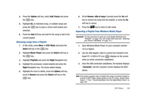 Page 111AT&T Music       106 4.
Press the Options soft key, select Add Tracks and press 
the  key.
5.Highlight All, an individual song, or multiple songs and 
press the   key to place a check mark beside your 
selection.
6.Press the Add soft key and wait for the song to add to the 
current playlist.
Removing songs from a Playlist
1.In Idle mode, press Menu ➔ AT & T M u s i c and press the 
Select soft key or the   key.
2.Highlight Music Player and press the Select soft key or 
the  key.
3.Highlight Playlists and...