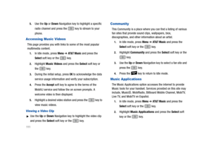 Page 1161115.
Use the Up or Down Navigation key to highlight a specific 
radio channel and press the  key to stream to your 
phone.
Accessing Music Videos
This page provides you with links to some of the most popular 
multimedia content.
1.In Idle mode, press Menu ➔ AT & T  M u s i c and press the 
Select soft key or the   key.
2.Highlight Music Videos and press the Select soft key or 
the  key.
3.During the initial setup, press OK to acknowledge the data 
service usage information and verify your subscription....