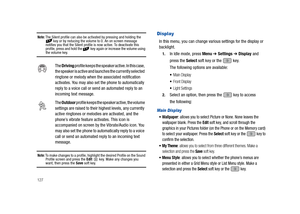 Page 132127
Note: The Silent profile can also be activated by pressing and holding the 
 key or by reducing the volume to 0. An on screen message 
notifies you that the Silent profile is now active. To deactivate this 
profile, press and hold the   key again or increase the volume using 
the volume key.
Note: To make changes to a profile, highlight the desired Profile on the Sound 
Profile screen and press the Edit  key. Make any changes you want, then press the Save soft key.
Display
In this menu, you can...