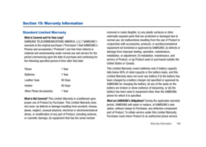 Page 173Warranty Information       168
Section 19: Warranty Infor mation
Standard Limited Warranty
What is Covered and For How Long? SAMSUNG TELECOMMUNICATIONS AMERICA, LLC (SAMSUNG) 
warrants to the original purchaser (Purchaser) that SAMSUNGs 
Phones and accessories (Products) are free from defects in 
material and workmanship under normal use and service for the 
period commencing upon the date of purchase and continuing for 
the following specified period of time after that date:
What is Not Covered? This...