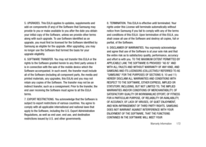 Page 177Warranty Information       172
5. UPGRADES. This EULA applies to updates, supplements and 
add-on components (if any) of the Software that Samsung may 
provide to you or make available to you after the date you obtain 
your initial copy of the Software, unless we provide other terms 
along with such upgrade. To use Software identified as an 
upgrade, you must first be licensed for the Software identified by 
Samsung as eligible for the upgrade. After upgrading, you may 
no longer use the Software that...