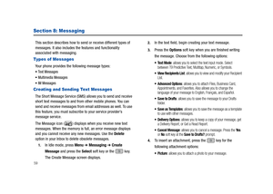 Page 6459
Section 8: Messaging
This section describes how to send or receive different types of 
messages. It also includes the features and functionality 
associated with messaging.
Types of Messages
Your phone provides the following message types:
Te x t  M e s s a g e s
Multimedia Messages
IM Messages
Creating and Sending Text Messages
The Short Message Service (SMS) allows you to send and receive 
short text messages to and from other mobile phones. You can 
send and receive messages from email addresses as...