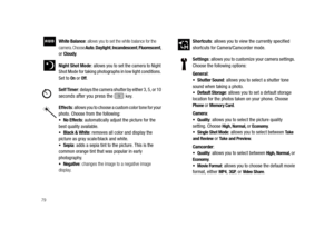 Page 8479
White Balance: allows you to set the white balance for the 
camera. Choose Auto, Daylight, Incandescent, Fluorescent, 
or Cloudy.
Night Shot Mode: allows you to set the camera to Night 
Shot Mode for taking photographs in low light conditions. 
Set to 
On or Off.
Self Timer: delays the camera shutter by either 3, 5, or 10 
seconds after you press the  key.
Effects: allows you to choose a custom color tone for your 
photo. Choose from the following:
No Effects: automatically adjust the picture for the...