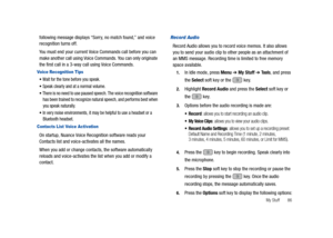 Page 91My Stuff       86
following message displays “Sorry, no match found,” and voice 
recognition turns off.
You must end your current Voice Commands call before you can 
make another call using Voice Commands. You can only originate 
the first call in a 3-way call using Voice Commands.
Voice Recognition Tips
Wait for the tone before you speak.
Speak clearly and at a normal volume.
There is no need to use paused speech. The voice recognition software 
has been trained to recognize natural speech, and performs...