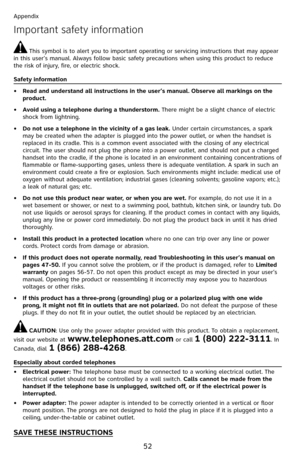 Page 57
52

Appendix

Important safety information
 This symbol is to alert you to important operating or servicing instructions that may appear in this user’s manual. Always follow basic safety precautions when using this product to reduce the risk of injury, fire, or electric shock.
Safety information
Read and understand all instructions in the user’s manual. Observe all markings on the product.
Avoid using a telephone during a thunderstorm. There might be a slight chance of electric shock from lightning.
Do...