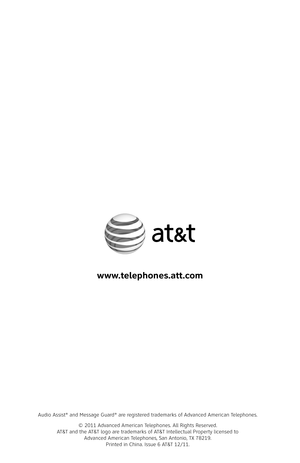 Page 67
Audio Assist® and Message Guard® are registered trademarks of Advanced American Telephones.
© 2011 Advanced American Telephones. All Rights Reserved. AT&T and the AT&T logo are trademarks of AT&T Intellectual Property licensed to  Advanced American Telephones, San Antonio, TX 78219.  Printed in China. Issue 6 AT&T 12/11.
www.telephones.att.com 