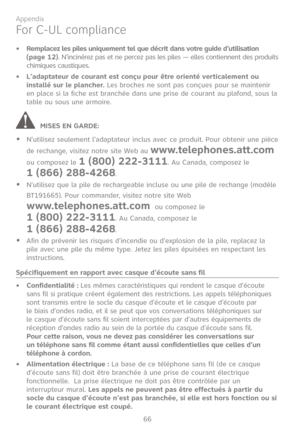 Page 73
66

Appendix

Remplacez les piles uniquement tel que décrit dans votre guide d’utilisation (page 12). N’incinérez pas et ne percez pas les piles — elles contiennent des produits chimiques caustiques.
L’adaptateur de courant est conçu pour être orienté verticalement ou installé sur le plancher. Les broches ne sont pas conçues pour se maintenir en place si la fiche est branchée dans une prise de courant au plafond, sous la table ou sous une armoire.
MISES EN GARDE:
N’utilisez seulement l’adaptateur inclus...