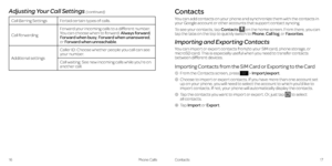 Page 13Call Barring SettingsForbid certain types of calls .
Call forwarding
Forward your incoming calls to a different number . You can choose when to forward: Always forward, Forward when busy, Forward when unanswered, or Forward when unreachable .
Additional settings
Caller ID: Choose whether people you call can see your number .
Call waiting: See new incoming calls while you’re on another call .
 
Contacts
You can add contacts on your phone and synchronize them with the contacts in your Google account or...
