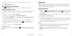 Page 22 3    Tap and hold the bookmark you want to delete until the shortcut menu  pops up  .
 4 Tap Delete bookmark > OK .
Changing Browser Settings
Press  > Settings from a browser window to change browser settings .
Using Google Chrome
Use Google Chrome to browse the Internet  . Chrome on your AT&T Avail Evolution can sync bookmarks, browsing history, and opened tabs from your Google account .
 1  From the home screen, tap  > Chrome .
 2  Read the terms of service and tap Accept and Continue .
 3    You can...